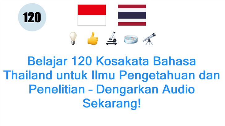 Belajar 120 Kosakata Bahasa Thailand untuk Ilmu Pengetahuan dan Penelitian – Dengarkan Audio Sekarang!
